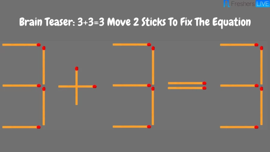 Brain Teaser: 3+3=3 Move 2 Sticks To Fix The Equation