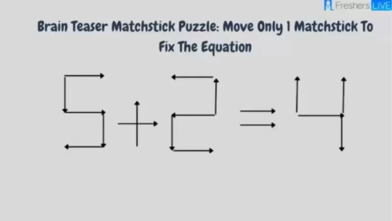 Brain Teaser: 5 + 2 = 4 Move Only 1 Matchstick To Fix The Equation? Matchstick Puzzle