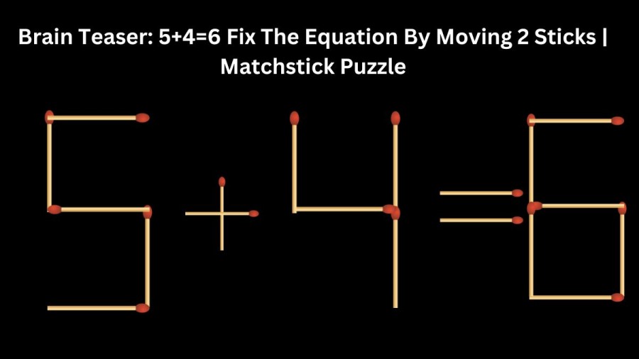 Brain Teaser: 5+4=6 Fix the Equation by Moving 2 Sticks