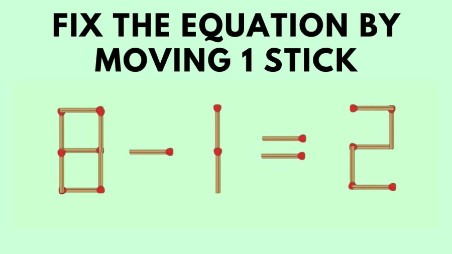 Brain Teaser: 8-1=2 Fix The Equation By Moving 1 Stick
