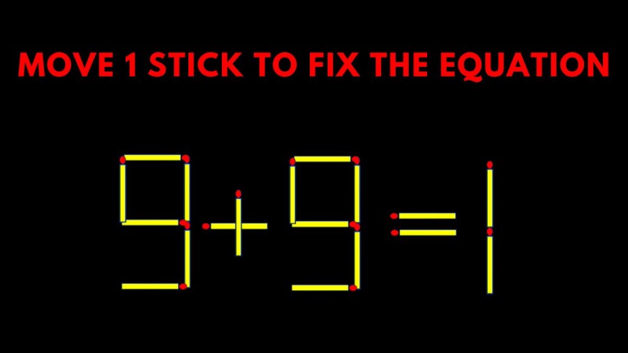 Brain Teaser: 9+9=1 Move 1 Stick To Fix The Equation