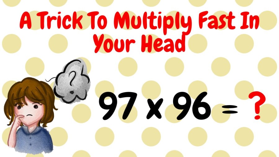 Brain Teaser: A Trick To Multiply Fast In Your Head