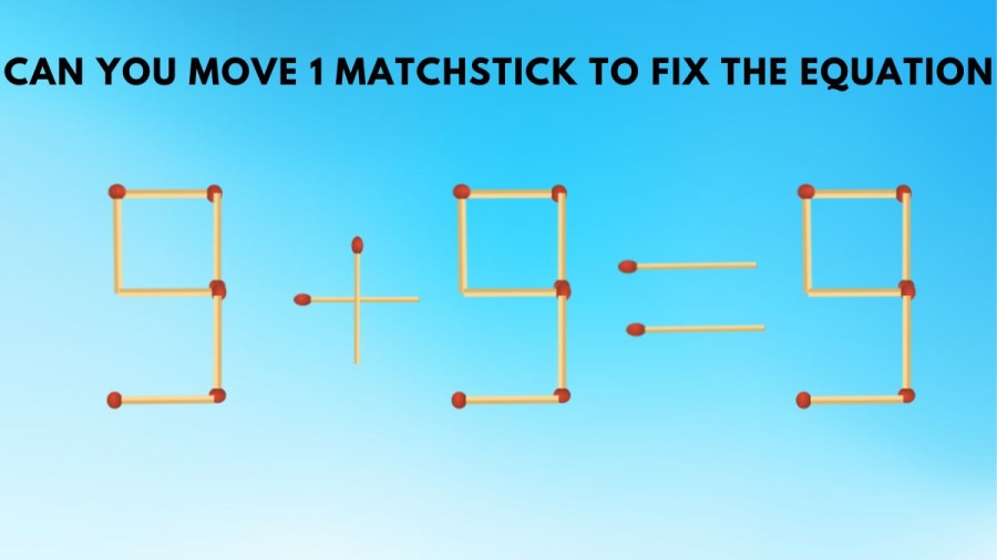 Brain Teaser - Can You Move 1 Matchstick to Fix the Equation