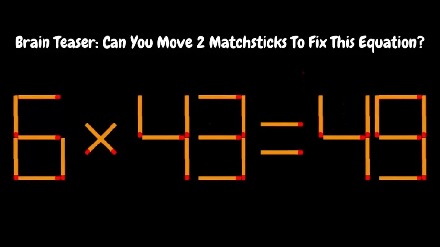 Brain Teaser: Can You Move 2 Matchsticks To Fix This Equation?