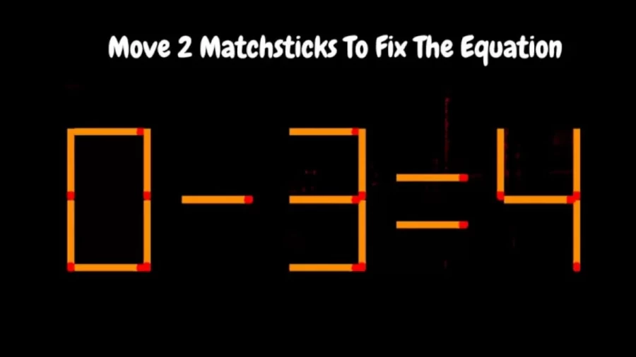 Brain Teaser - Can You Move 2 Matchsticks To Fix The Equation 0-3=4? Matchstick Logic Puzzles