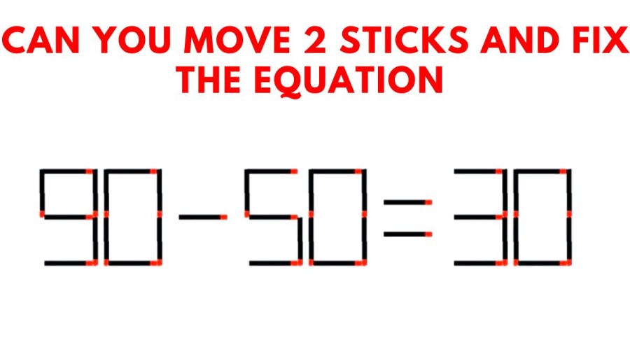 Brain Teaser: Can you move 2 sticks and fix the equation 90-50=30? Hard Matchstick Puzzle