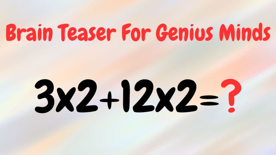Brain Teaser For Genius Minds: 3x2+12x2=?