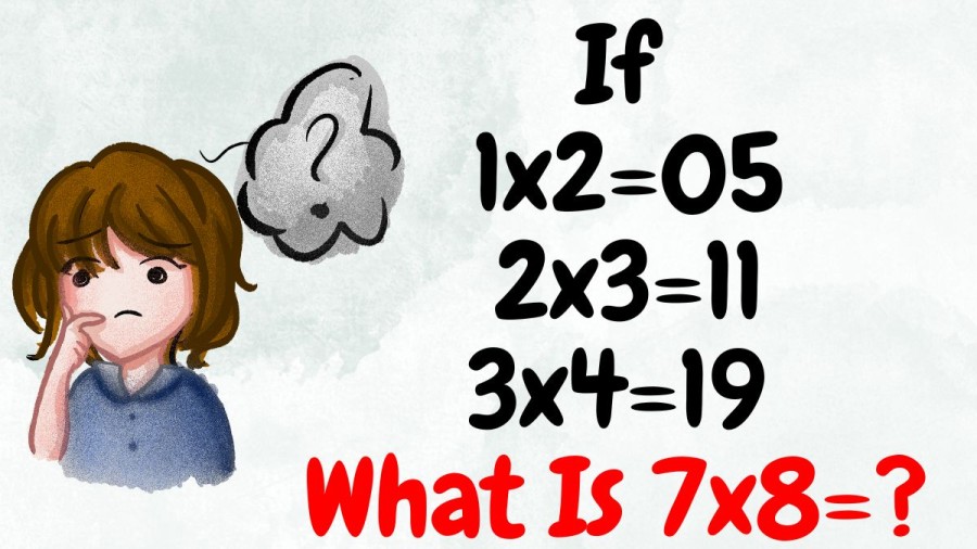 Brain Teaser: If 1x2=05, 2x3=11, 3x4=19, What is 7x8=?