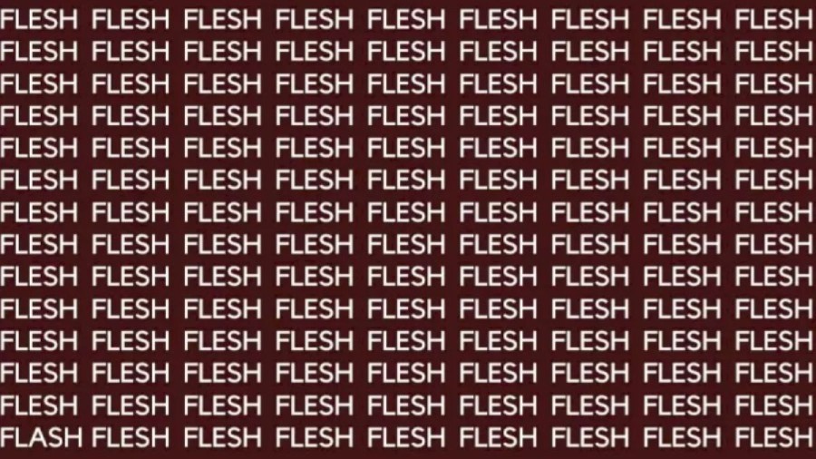 Brain Teaser: If You Have Sharpe Eyes Find The Word Flash Among Flesh
