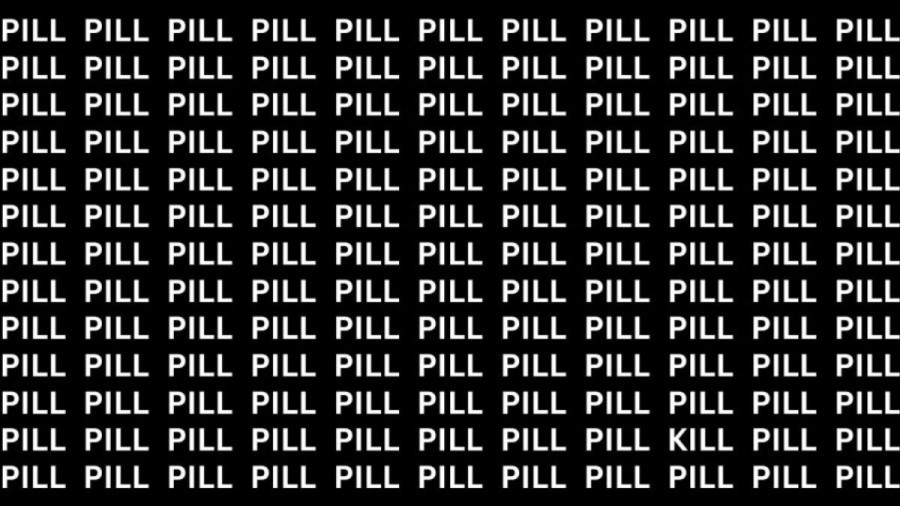 Brain Teaser: If you have Eagle Eyes find the word Kill among Pill in 13 secs