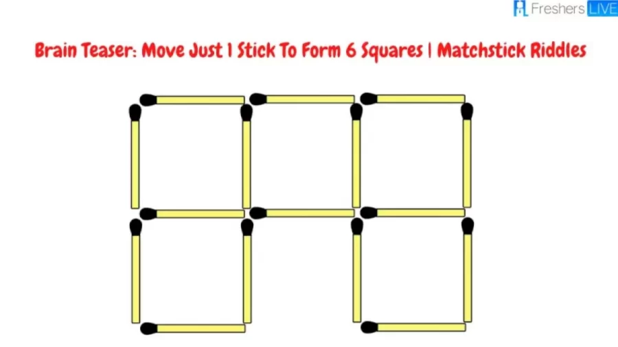 Brain Teaser Matchstick Riddles: Move Just 1 Stick To Form 6 Squares