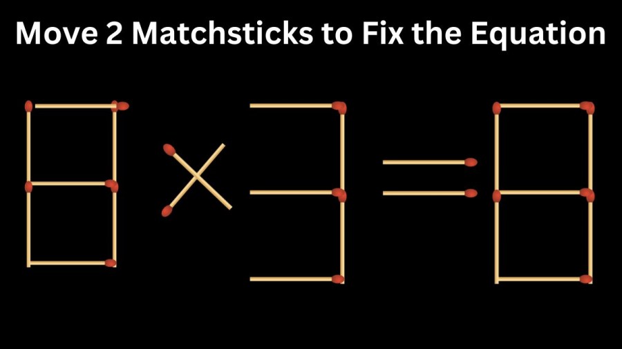 Brain Teaser Math Challenge: 8x3=8 Move 2 Matchsticks to Fix the Equation by 30 Secs