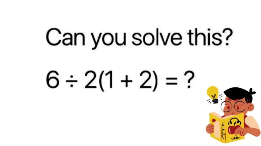 Brain Teaser Math Puzzle - Can You Solve 6/2(1+2)?