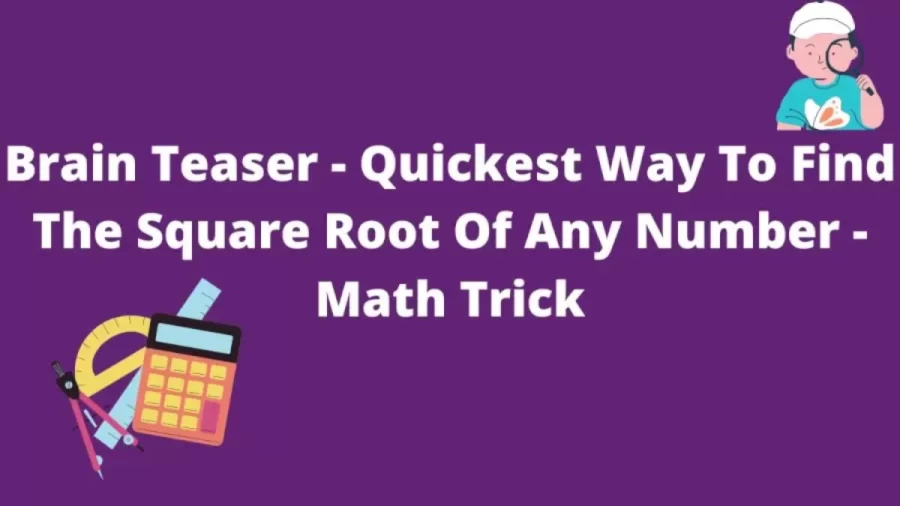 Brain Teaser Math Trick -Quickest Way To Find The Square Root Of Any Number
