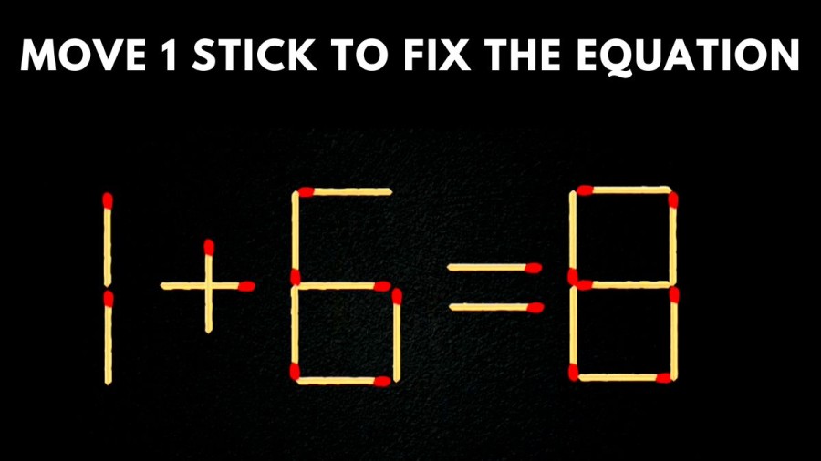Brain Teaser: Move 1 Stick To Fix The Equation 1+6=8 Matchstick Puzzle