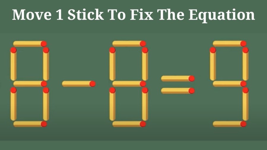 Brain Teaser: Move 1 Stick To Fix The Equation 8-8=9