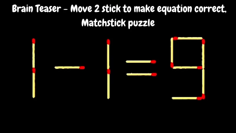 Brain Teaser - Move 2 Stick To Make Equation Correct, Matchstick Puzzle