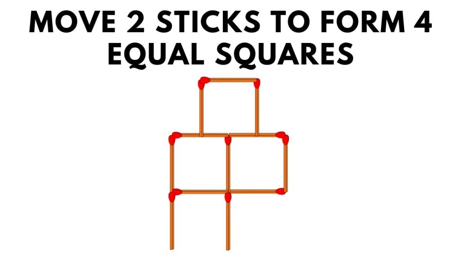 Brain Teaser: Move 2 Sticks To Form 4 Equal Squares