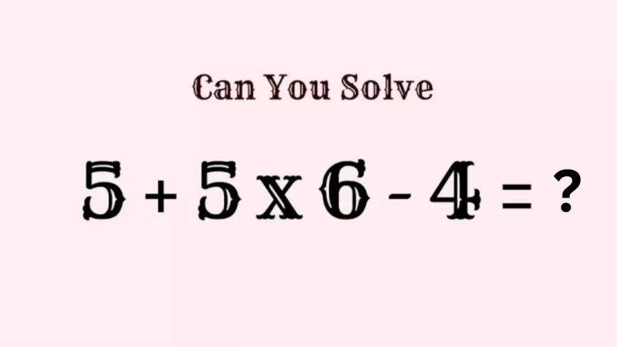 Brain Teaser - Solve 5+5x6-4?