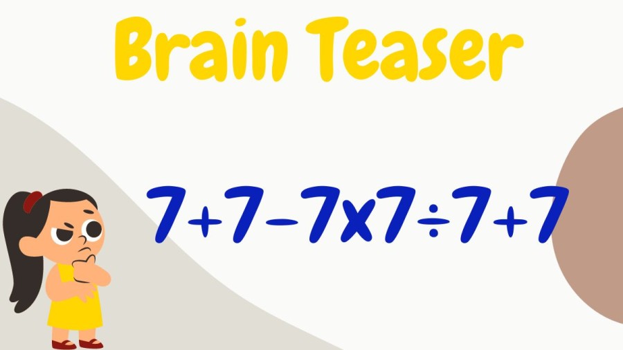 Brain Teaser: Solve 7+7-7x7÷7+7