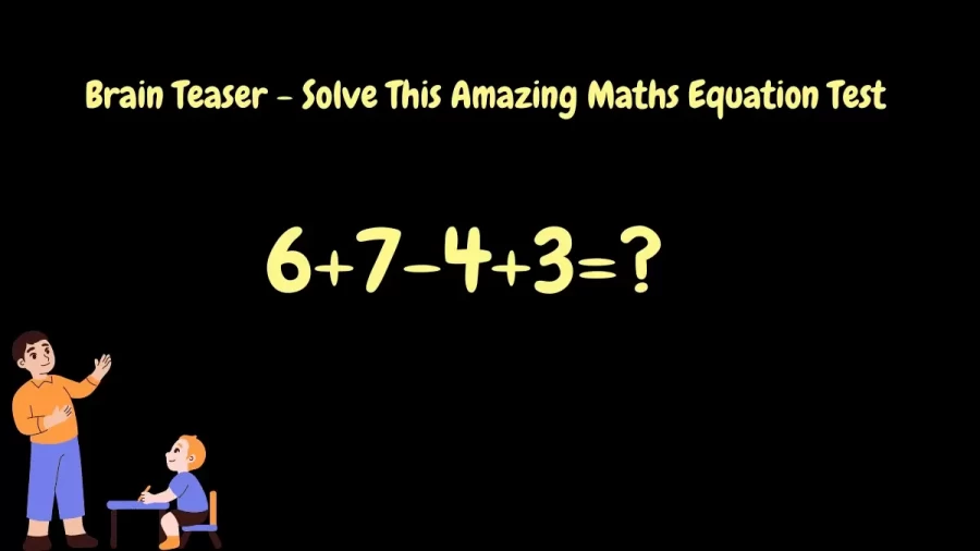 Brain Teaser - Solve This Amazing Maths Equation Test