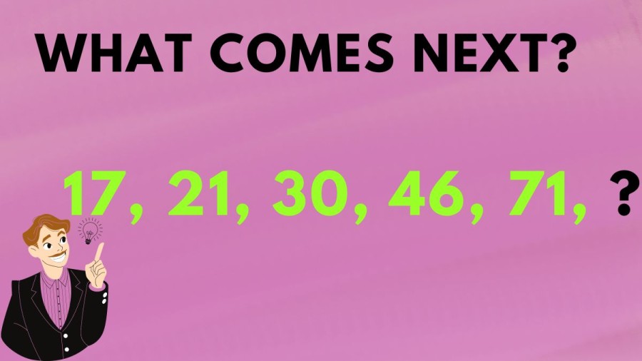 Brain Teaser: What comes next in 17, 21, 30, 46, 71, ?