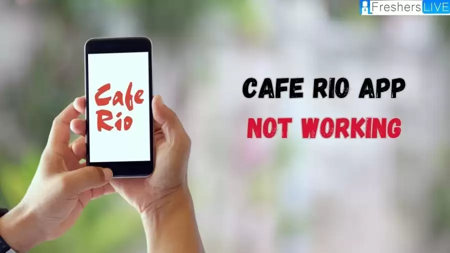 Cafe Rio App Not Working, How to Fix Cafe Rio App Not Working?