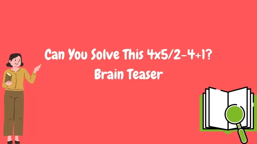 Can You Solve This 4x5/2-4+1? Brain Teaser