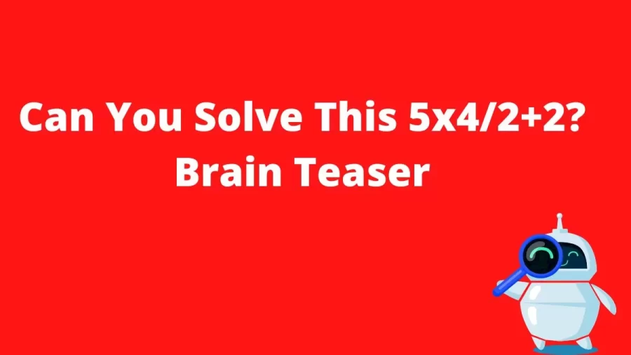 Can You Solve This 5x4/2+2? Brain Teaser