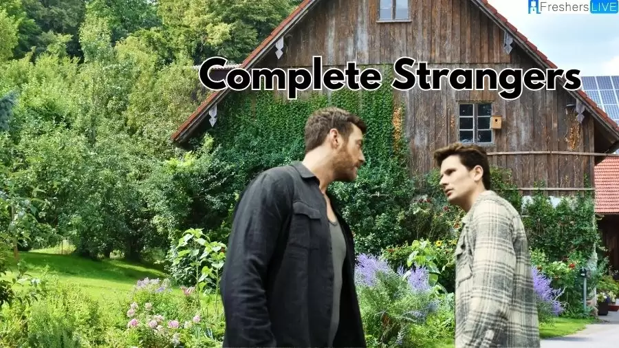Complete Strangers Ending Explained, Plot, Cast, Trailer, and More