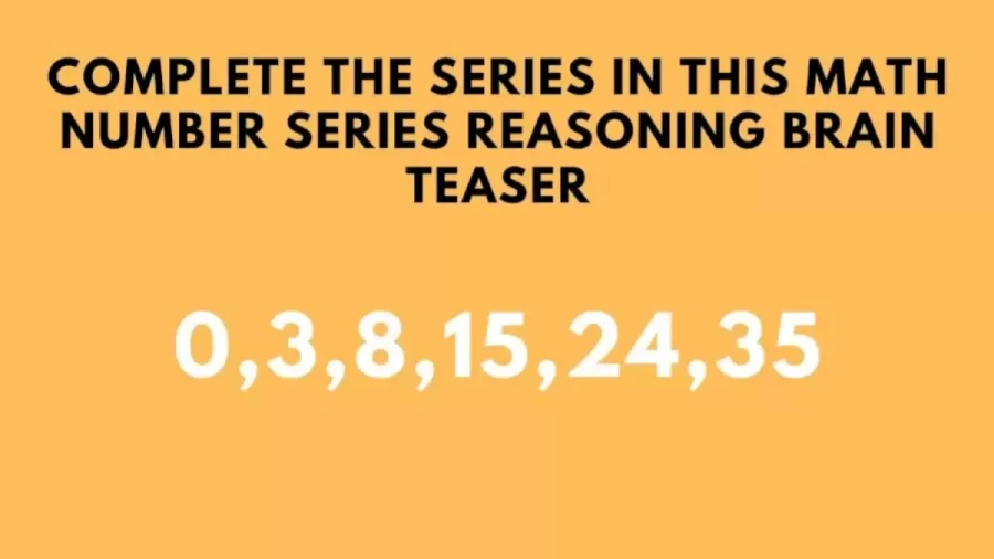 Complete The Series 0, 3, 8, 15, 24, 35, ? In This Math Number Series Reasoning Brain Teaser