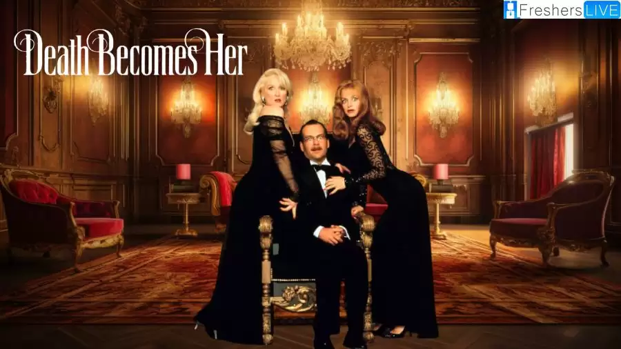 Death Becomes Her Ending Explained, Plot and Cast