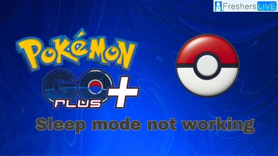 How to Fix Pokemon Go Plus Plus Sleep Mode Not Working? Why is Pokemon Go Plus Plus Sleep Mode Not Working?