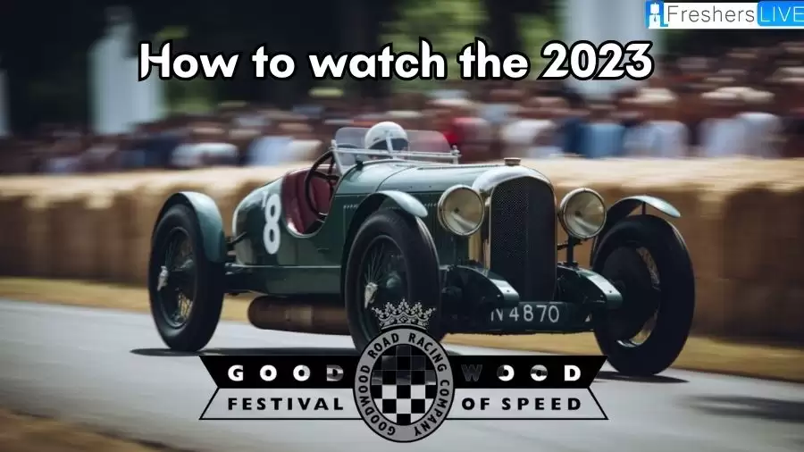 How to Watch the 2023 Goodwood Festival of Speed?