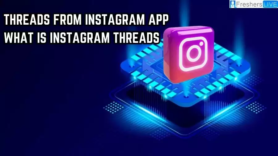 Threads from Instagram App: What is Instagram Threads?