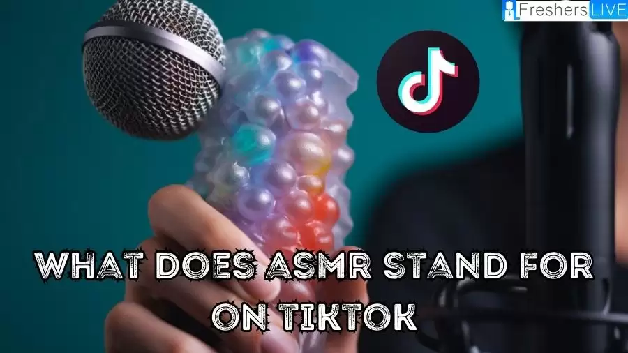 What Does ASMR Stand For on TikTok? ASMR TikTok Meaning Explained