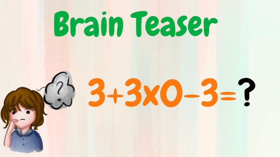 What is 3+3x0-3=? Brain Teaser