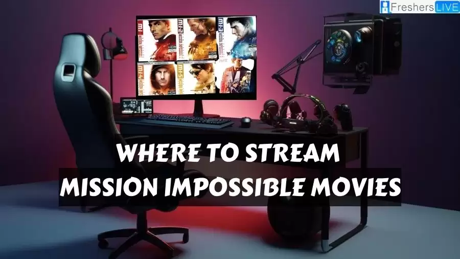 Where to Stream Mission Impossible Movies? How to Watch Mission Impossible Movies in Order?